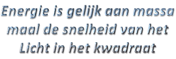Energie is gelijk aan massa maal de snelheid van het Licht in het kwadraat